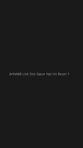 Tampilan Antarmuka Aplikasi Ahha88 Link Slot Gacor Hari Ini Resmi - 1