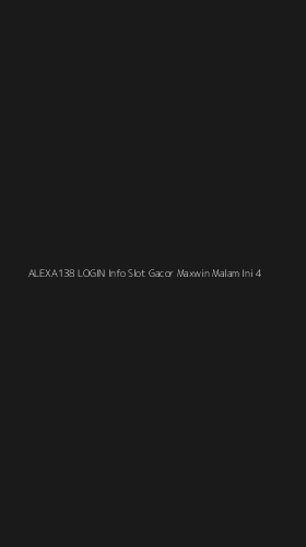 Tampilan Antarmuka Aplikasi Alexa138 Login Info Slot Gacor Maxwin Malam Ini - 4