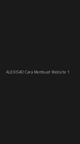 Tampilan Antarmuka Aplikasi Alexis4d Cara Membuat Website - 1