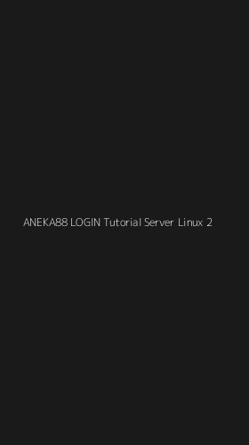 Tampilan Antarmuka Aplikasi Aneka88 Login Tutorial Server Linux - 2