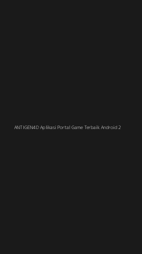 Tampilan Antarmuka Aplikasi Antigen4d Aplikasi Portal Game Terbaik Android - 2