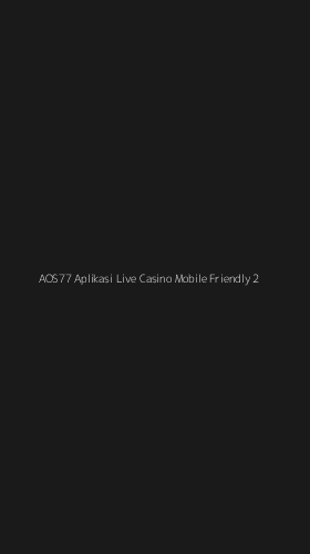 Tampilan Antarmuka Aplikasi Aos77 Aplikasi Live Casino Mobile Friendly - 2