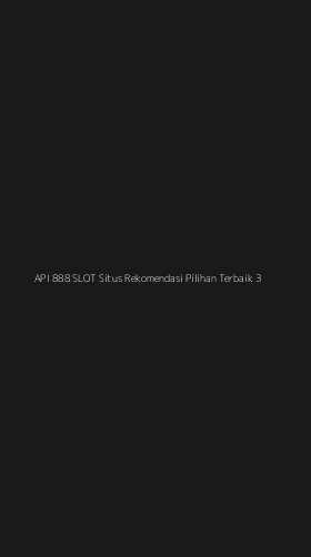 Tampilan Antarmuka Aplikasi Api 888 Slot Situs Rekomendasi Pilihan Terbaik - 3