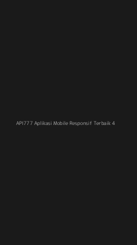 Tampilan Antarmuka Aplikasi Api777 Aplikasi Mobile Responsif Terbaik - 4