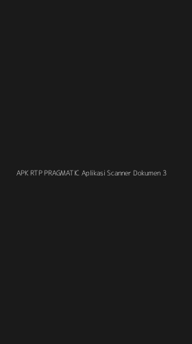 Tampilan Antarmuka Aplikasi Apk Rtp Pragmatic Aplikasi Scanner Dokumen - 3