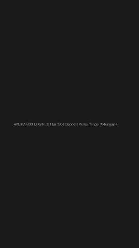 Tampilan Antarmuka Aplikasi Aplikasi99 Login Daftar Slot Deposit Pulsa Tanpa Potongan - 4