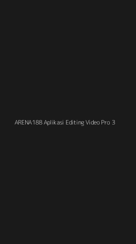 Tampilan Antarmuka Aplikasi Arena188 Aplikasi Editing Video Pro - 3