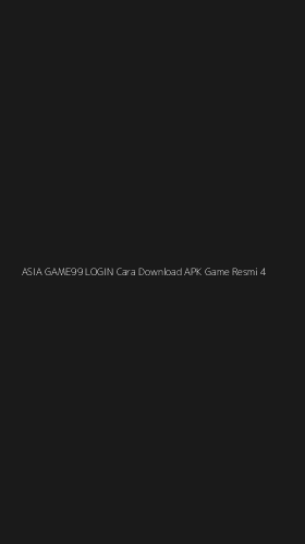 Tampilan Antarmuka Aplikasi Asia Game99 Login Cara Download Apk Game Resmi - 4
