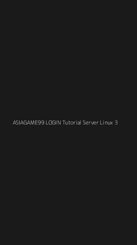 Tampilan Antarmuka Aplikasi Asiagame99 Login Tutorial Server Linux - 3