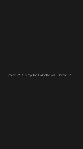 Tampilan Antarmuka Aplikasi Asiaplay99 Kumpulan Link Alternatif Terbaru - 2