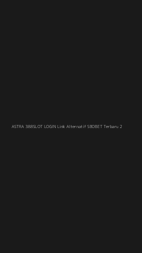 Tampilan Antarmuka Aplikasi Astra 388slot Login Link Alternatif Sbobet Terbaru - 2