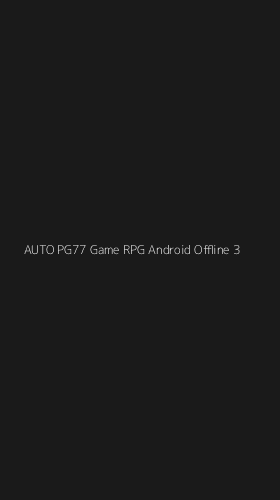 Tampilan Antarmuka Aplikasi Auto Pg77 Game Rpg Android Offline - 3