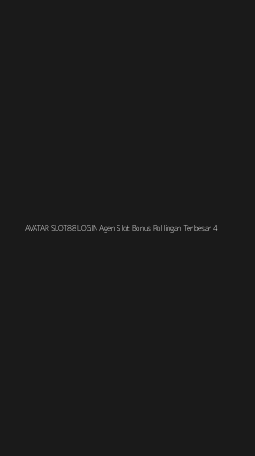 Tampilan Antarmuka Aplikasi Avatar Slot88 Login Agen Slot Bonus Rollingan Terbesar - 4