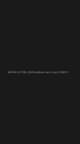 Tampilan Antarmuka Aplikasi Avatar Slot88 Login Aplikasi Kasir Gratis Umkm - 1