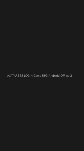 Tampilan Antarmuka Aplikasi Avatar888 Login Game Rpg Android Offline - 2