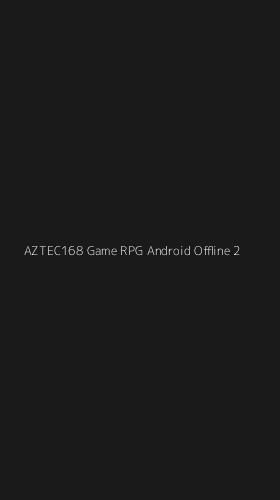 Tampilan Antarmuka Aplikasi Aztec168 Game Rpg Android Offline - 2