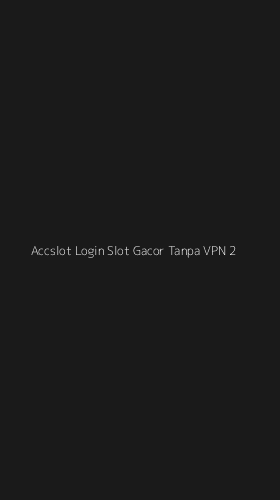 Tampilan Antarmuka Aplikasi Accslot Login Slot Gacor Tanpa Vpn - 2