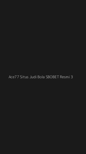 Tampilan Antarmuka Aplikasi Ace77 Situs Judi Bola Sbobet Resmi - 3