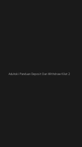 Tampilan Antarmuka Aplikasi Aduhoki Panduan Deposit Dan Withdraw Kilat - 2