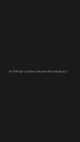 Tampilan Antarmuka Aplikasi Air168 Apk Cara Baca Pasaran Bola Handicap - 1