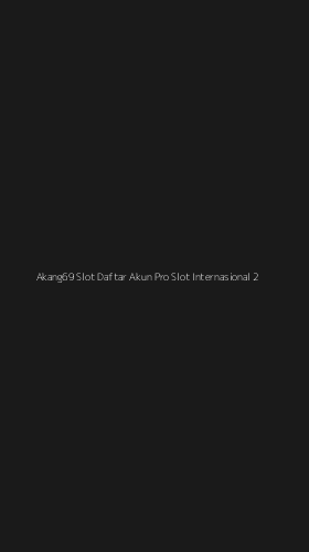 Tampilan Antarmuka Aplikasi Akang69 Slot Daftar Akun Pro Slot Internasional - 2