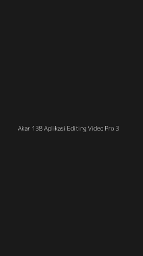 Tampilan Antarmuka Aplikasi Akar 138 Aplikasi Editing Video Pro - 3