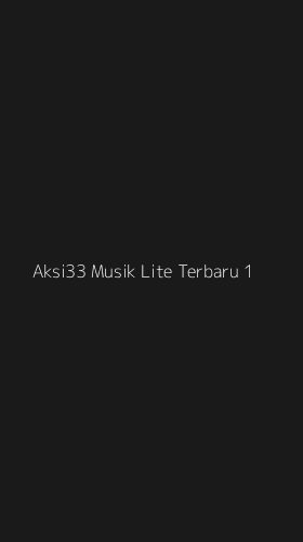 Tampilan Antarmuka Aplikasi Aksi33 Musik Lite Terbaru - 1