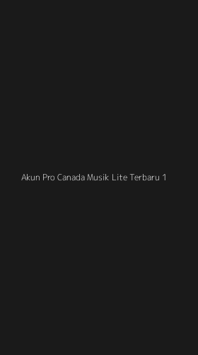 Tampilan Antarmuka Aplikasi Akun Pro Canada Musik Lite Terbaru - 1