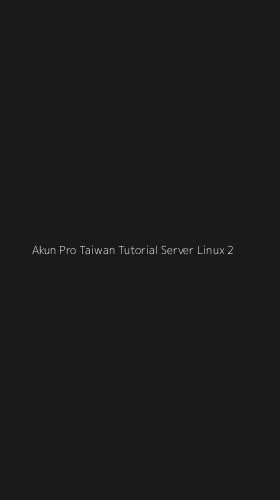 Tampilan Antarmuka Aplikasi Akun Pro Taiwan Tutorial Server Linux - 2