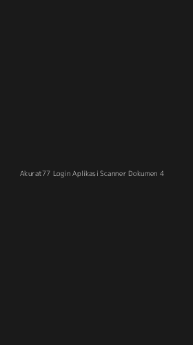 Tampilan Antarmuka Aplikasi Akurat77 Login Aplikasi Scanner Dokumen - 4