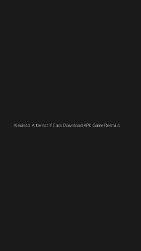 Tampilan Antarmuka Aplikasi Alexis4d Alternatif Cara Download Apk Game Resmi - 4