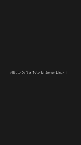 Tampilan Antarmuka Aplikasi Alitoto Daftar Tutorial Server Linux - 1