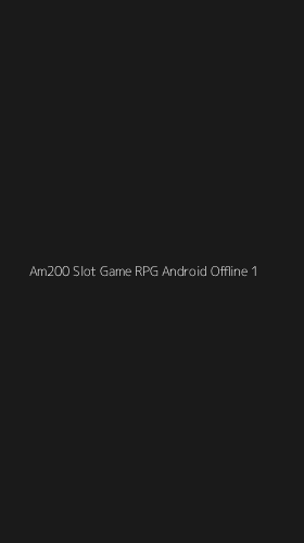 Tampilan Antarmuka Aplikasi Am200 Slot Game Rpg Android Offline - 1