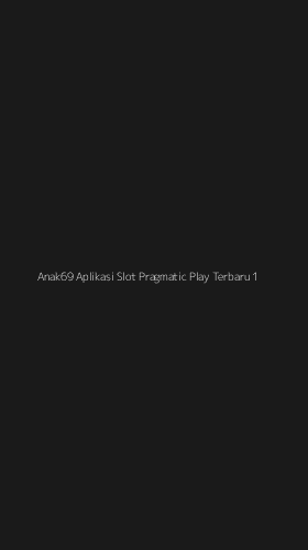 Tampilan Antarmuka Aplikasi Anak69 Aplikasi Slot Pragmatic Play Terbaru - 1