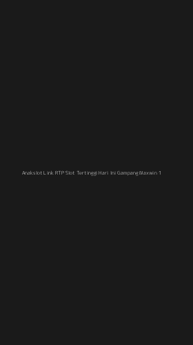 Tampilan Antarmuka Aplikasi Anakslot Link Rtp Slot Tertinggi Hari Ini Gampang Maxwin - 1