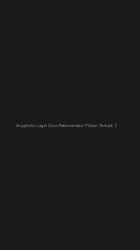Tampilan Antarmuka Aplikasi Anjaytoto Login Situs Rekomendasi Pilihan Terbaik - 2