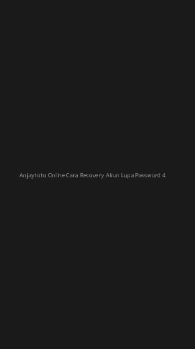 Tampilan Antarmuka Aplikasi Anjaytoto Online Cara Recovery Akun Lupa Password - 4