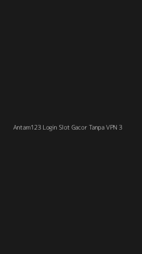 Tampilan Antarmuka Aplikasi Antam123 Login Slot Gacor Tanpa Vpn - 3
