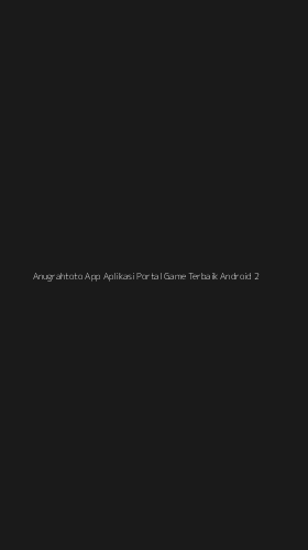 Tampilan Antarmuka Aplikasi Anugrahtoto App Aplikasi Portal Game Terbaik Android - 2
