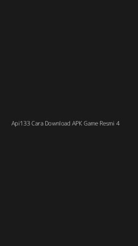 Tampilan Antarmuka Aplikasi Api133 Cara Download Apk Game Resmi - 4