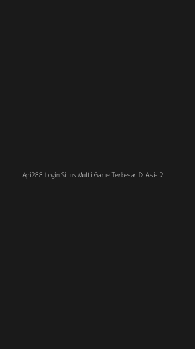 Tampilan Antarmuka Aplikasi Api288 Login Situs Multi Game Terbesar Di Asia - 2
