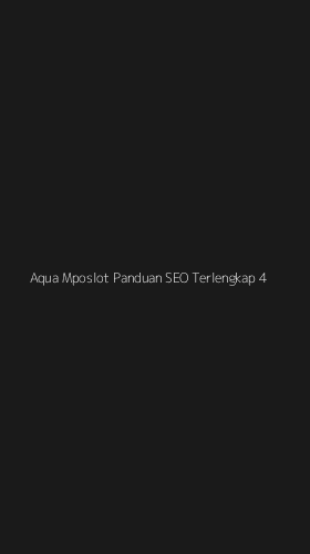 Tampilan Antarmuka Aplikasi Aqua Mposlot Panduan Seo Terlengkap - 4