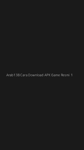 Tampilan Antarmuka Aplikasi Arab138 Cara Download Apk Game Resmi - 1