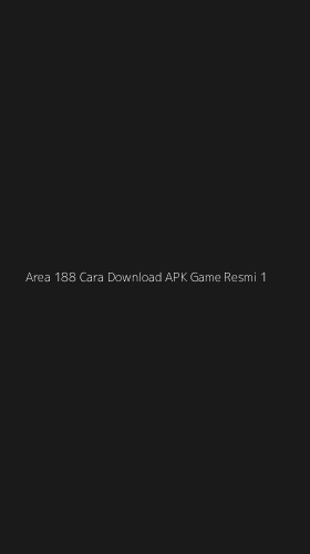 Tampilan Antarmuka Aplikasi Area 188 Cara Download Apk Game Resmi - 1