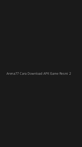 Tampilan Antarmuka Aplikasi Arena77 Cara Download Apk Game Resmi - 2