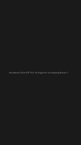 Tampilan Antarmuka Aplikasi Arenadewa Online Rtp Slot Tertinggi Hari Ini Gampang Maxwin - 1