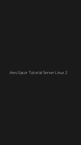 Tampilan Antarmuka Aplikasi Ares Gacor Tutorial Server Linux - 2