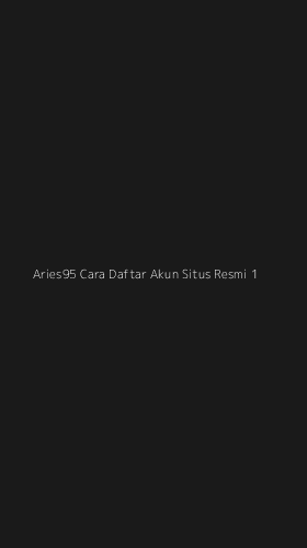 Tampilan Antarmuka Aplikasi Aries95 Cara Daftar Akun Situs Resmi - 1