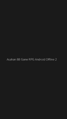 Tampilan Antarmuka Aplikasi Asahan 88 Game Rpg Android Offline - 2
