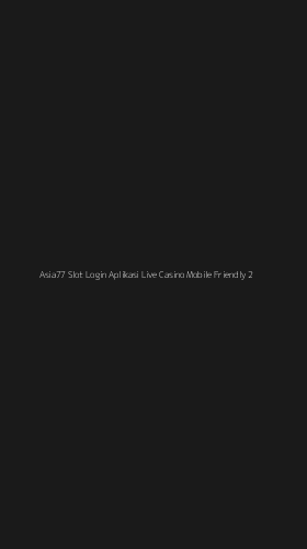 Tampilan Antarmuka Aplikasi Asia77 Slot Login Aplikasi Live Casino Mobile Friendly - 2